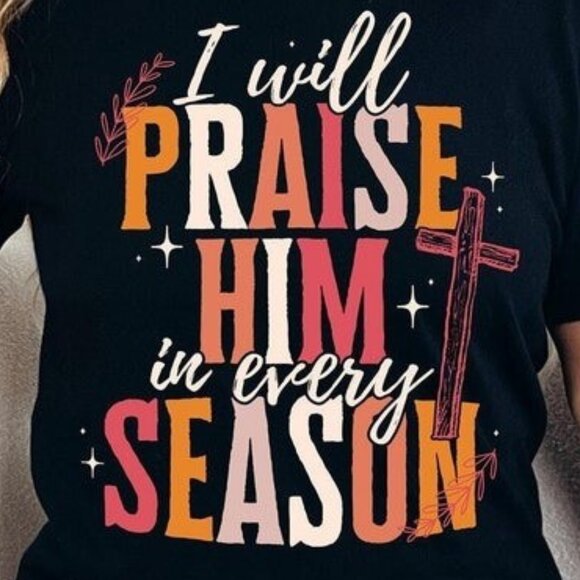 I Will Praise Him In Every Season Shirt, Praise Him Shirt - Picture 2 of 5